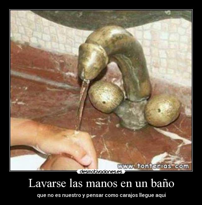 Lavarse las manos en un baño - que no es nuestro y pensar como carajos llegue aqui