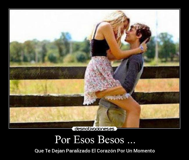 Por Esos Besos ... - Que Te Dejan Paralizado El Corazón Por Un Momento