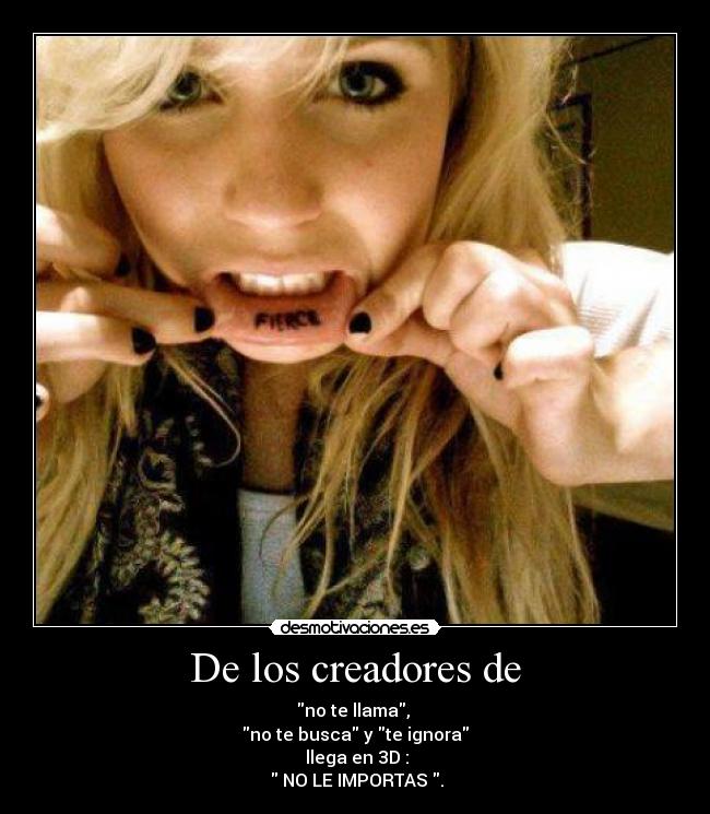 De los creadores de - no te llama,
no te busca y te ignora
llega en 3D :
NO LE IMPORTAS .