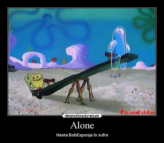 Alone - Hasta BobEsponja lo sufre
