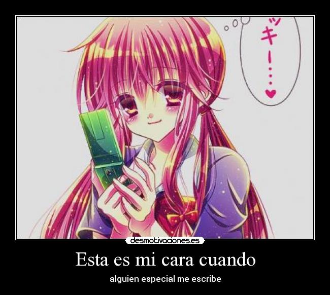 Esta es mi cara cuando - alguien especial me escribe