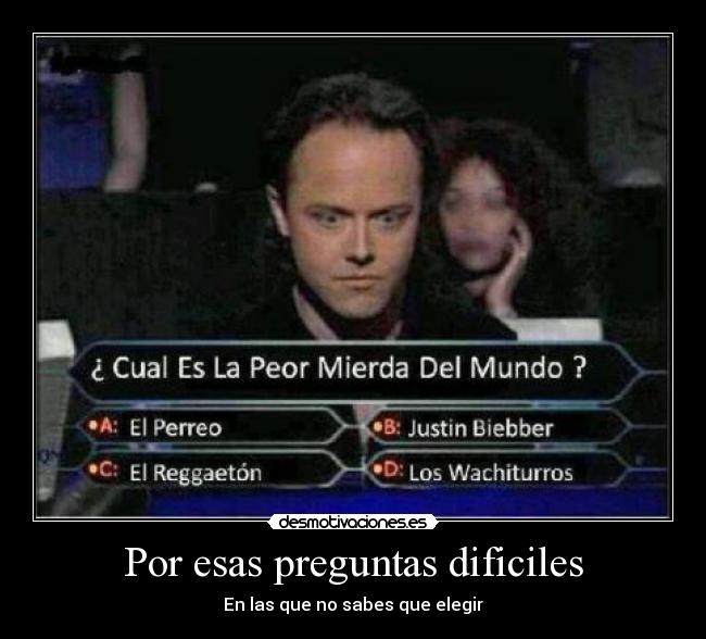 carteles pregunta dificil saber elegir wachiturros justin bieber reggaeton perreo clanbloodlovers desmotivaciones