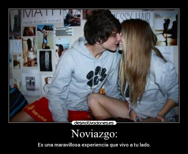 Noviazgo: - Es una maravillosa experiencia que vivo a tu lado.