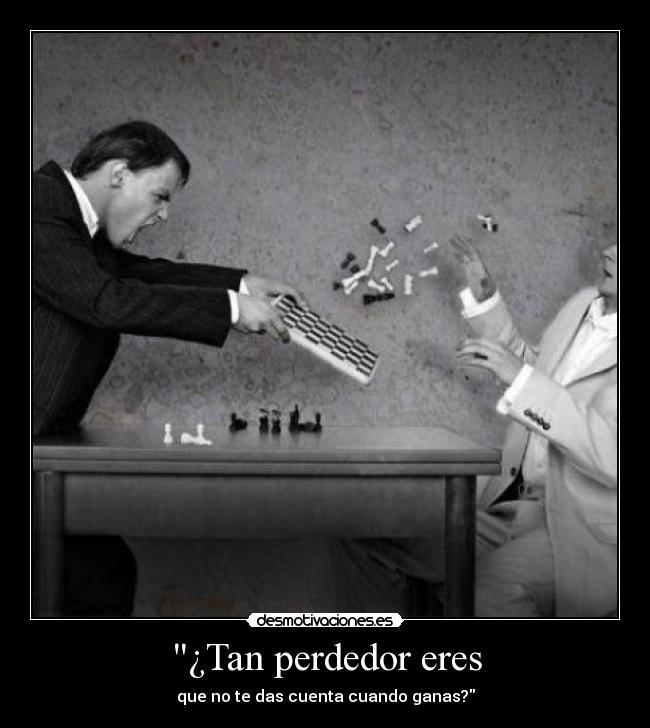 ¿Tan perdedor eres - que no te das cuenta cuando ganas?