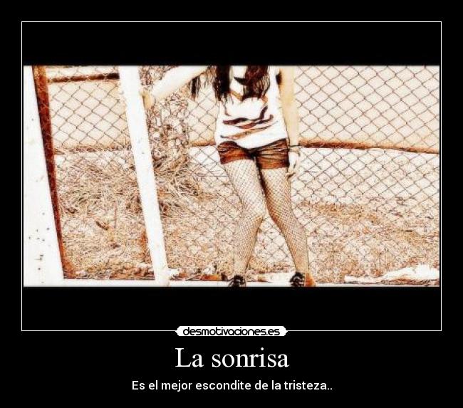 La sonrisa - Es el mejor escondite de la tristeza..