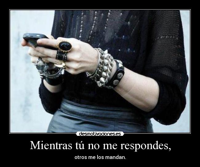 Mientras tú no me respondes, -