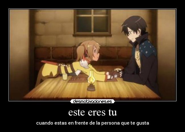 este eres tu - cuando estas en frente de la persona que te gusta