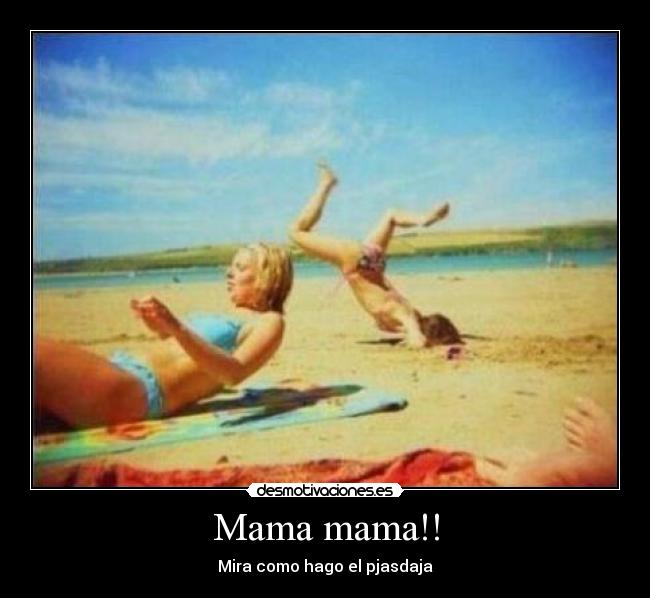 Mama mama!! - 