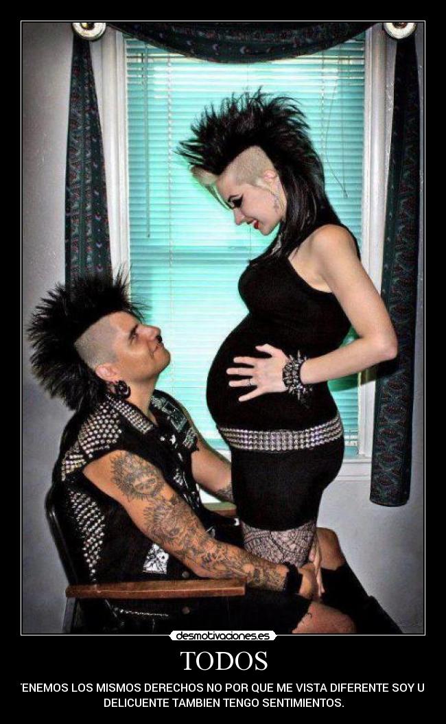 TODOS - TENEMOS LOS MISMOS DERECHOS NO POR QUE ME VISTA DIFERENTE SOY UN
DELICUENTE TAMBIEN TENGO SENTIMIENTOS.