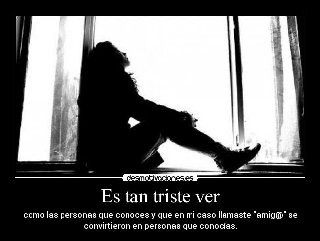 Es tan triste ver -