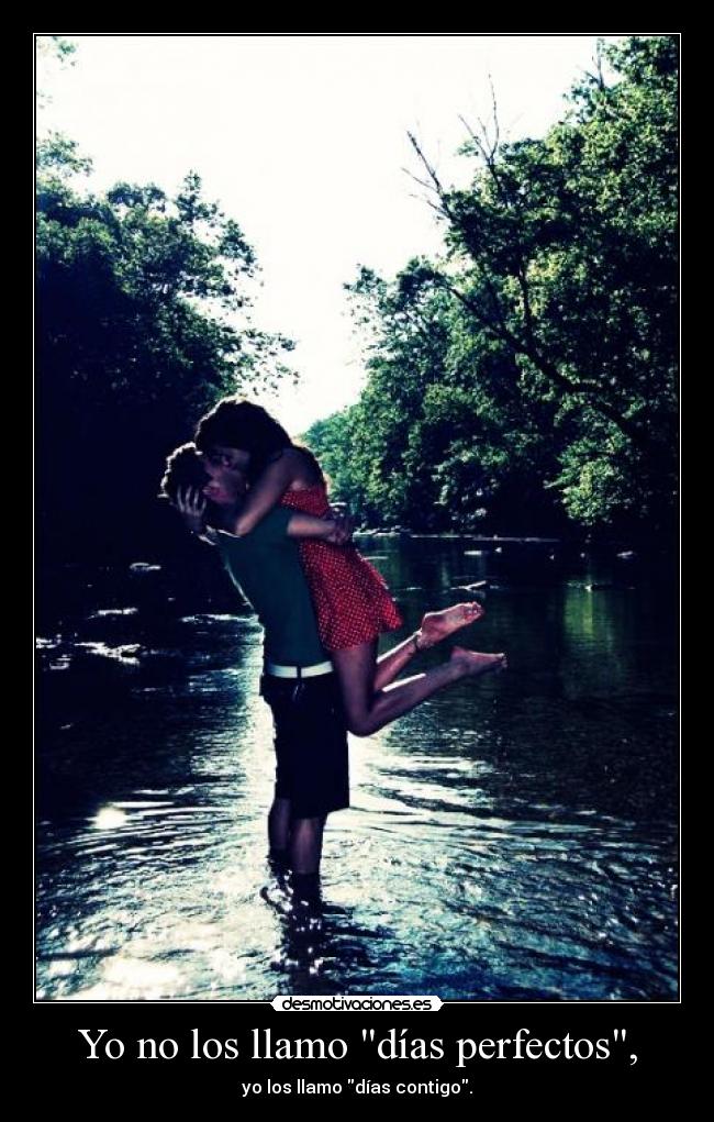 Yo no los llamo días perfectos, - 