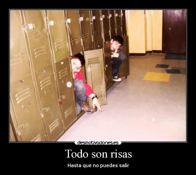 Todo son risas - Hasta que no puedes salir