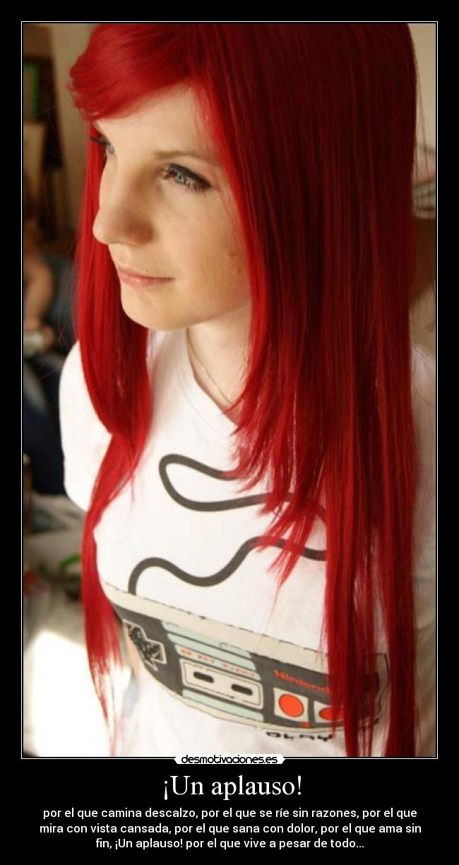 ¡Un aplauso! - por el que camina descalzo, por el que se ríe sin razones, por el que
mira con vista cansada, por el que sana con dolor, por el que ama sin
fin, ¡Un aplauso! por el que vive a pesar de todo...