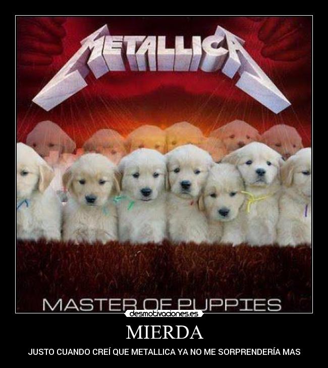 MIERDA - JUSTO CUANDO CREÍ QUE METALLICA YA NO ME SORPRENDERÍA MAS