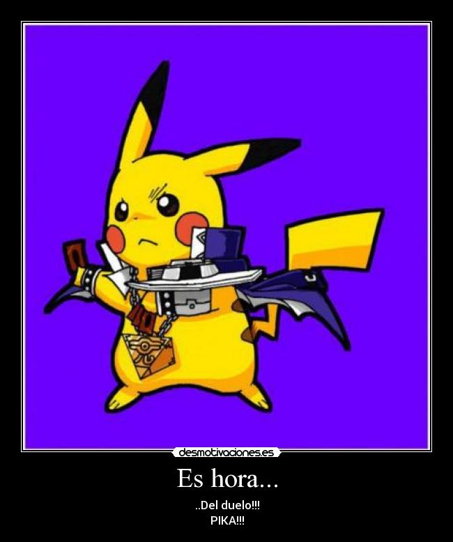 Es hora... - ..Del duelo!!!
PIKA!!!