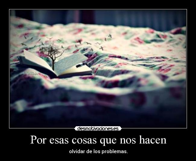 Por esas cosas que nos hacen -