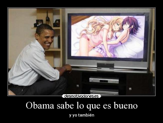 Obama sabe lo que es bueno - y yo también