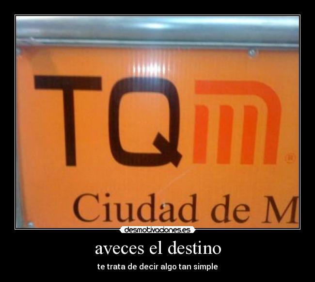 aveces el destino - te trata de decir algo tan simple