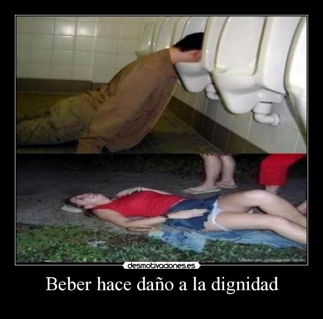 Beber hace daño a la dignidad -