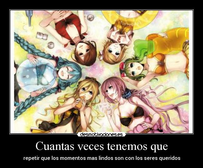 Cuantas veces tenemos que - repetir que los momentos mas lindos son con los seres queridos