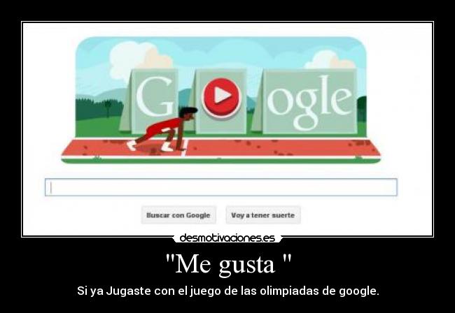 Me gusta  - Si ya Jugaste con el juego de las olimpiadas de google.