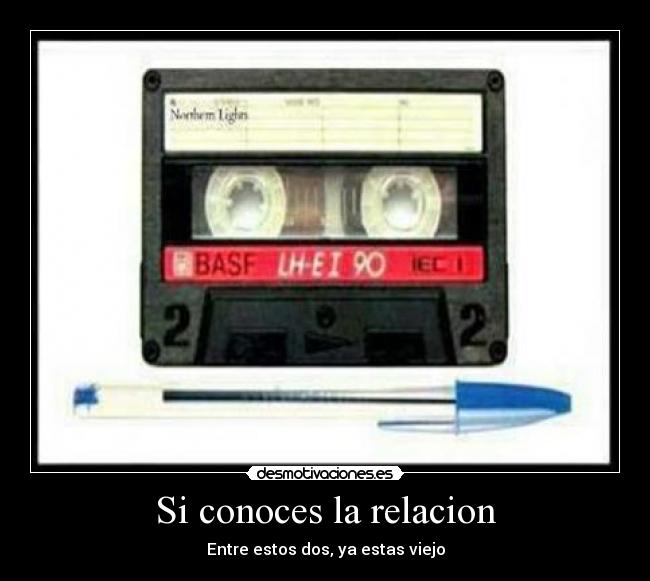 Si conoces la relacion - Entre estos dos, ya estas viejo