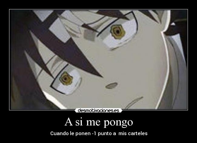 A si me pongo - Cuando le ponen -1 punto a mis carteles