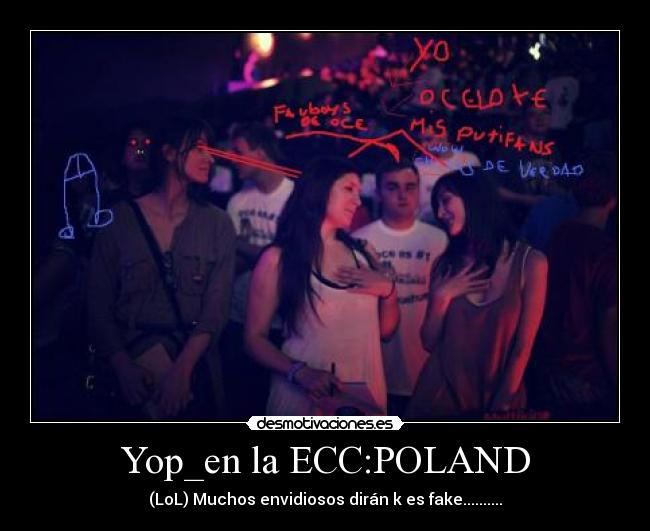Yop_en la ECC:POLAND - (LoL) Muchos envidiosos dirán k es fake..........