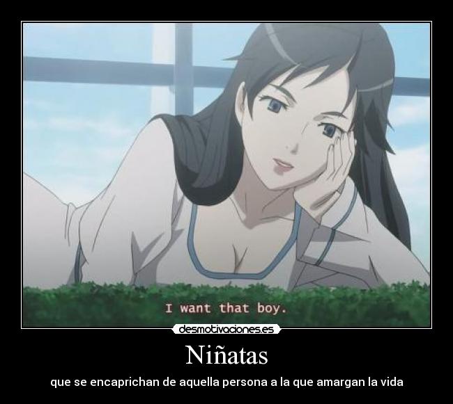 Niñatas - que se encaprichan de aquella persona a la que amargan la vida