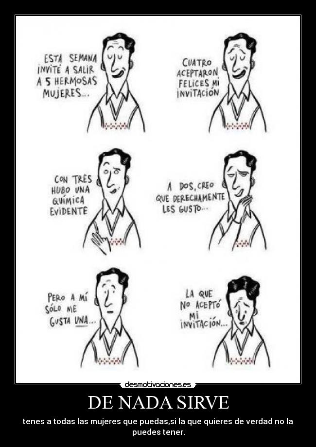 DE NADA SIRVE - tenes a todas las mujeres que puedas,si la que quieres de verdad no la puedes tener.