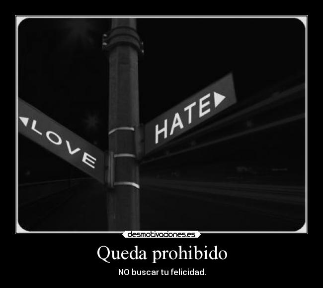 Queda prohibido - NO buscar tu felicidad.