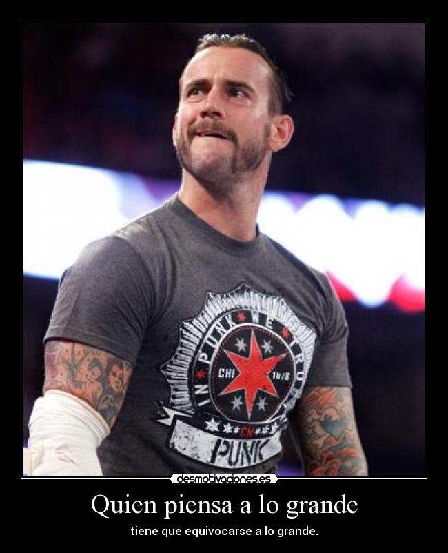 Quien piensa a lo grande - tiene que equivocarse a lo grande.