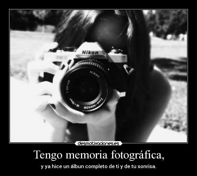 Tengo memoria fotográfica, - 