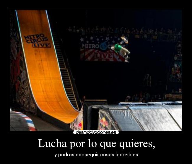 Lucha por lo que quieres, -
