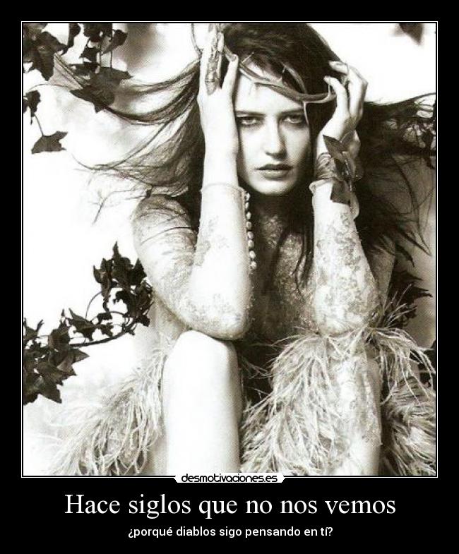 Hace siglos que no nos vemos - ¿porqué diablos sigo pensando en tí?
