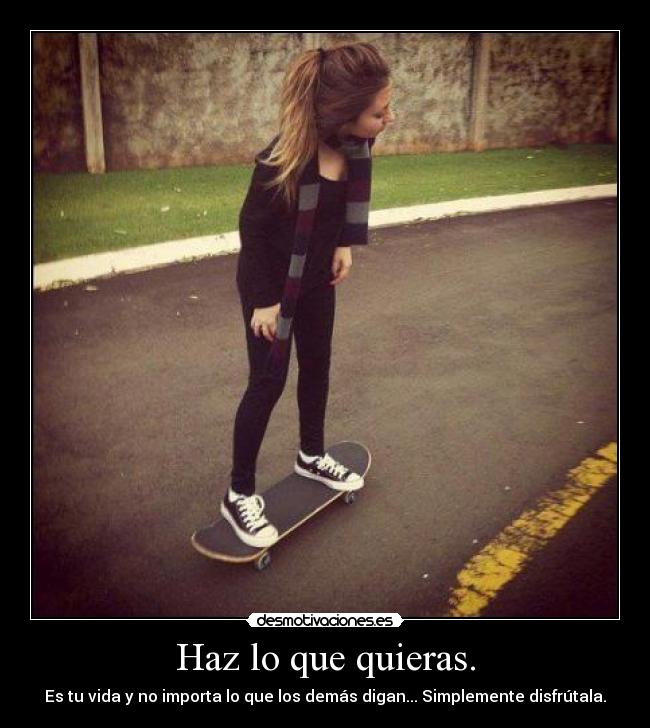 Haz lo que quieras. -