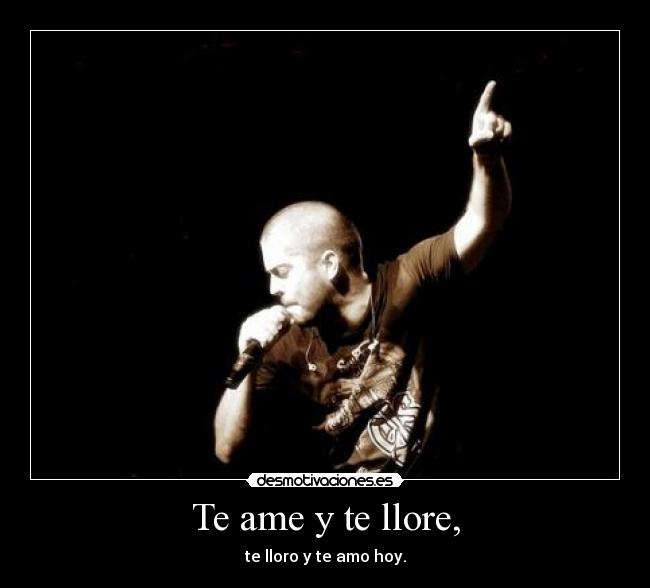 Te ame y te llore, -