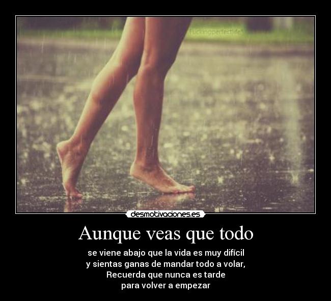 Aunque veas que todo -