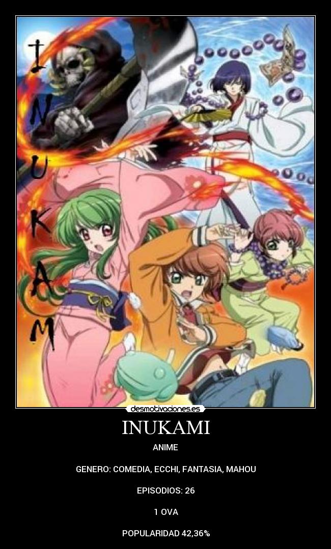 INUKAMI - ANIME

GENERO: COMEDIA, ECCHI, FANTASIA, MAHOU

EPISODIOS: 26

1 OVA

POPULARIDAD 42,36%