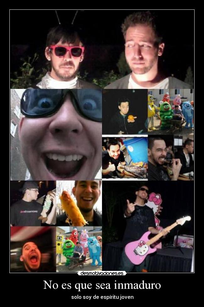 No es que sea inmaduro - solo soy de espíritu joven