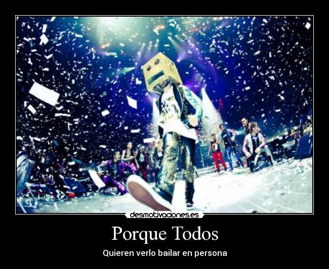 Porque Todos - Quieren verlo bailar en persona