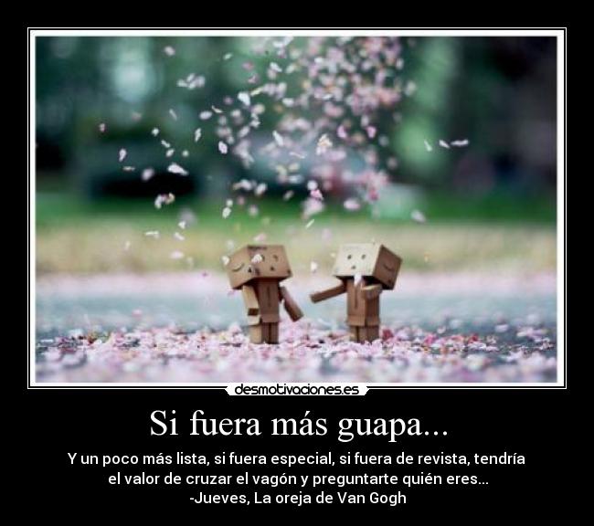 Si fuera más guapa... -