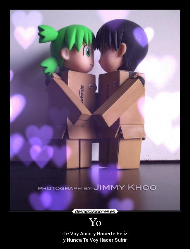 Yo - -Te Voy Amar y Hacerte Feliz
y Nunca Te Voy Hacer Sufrir