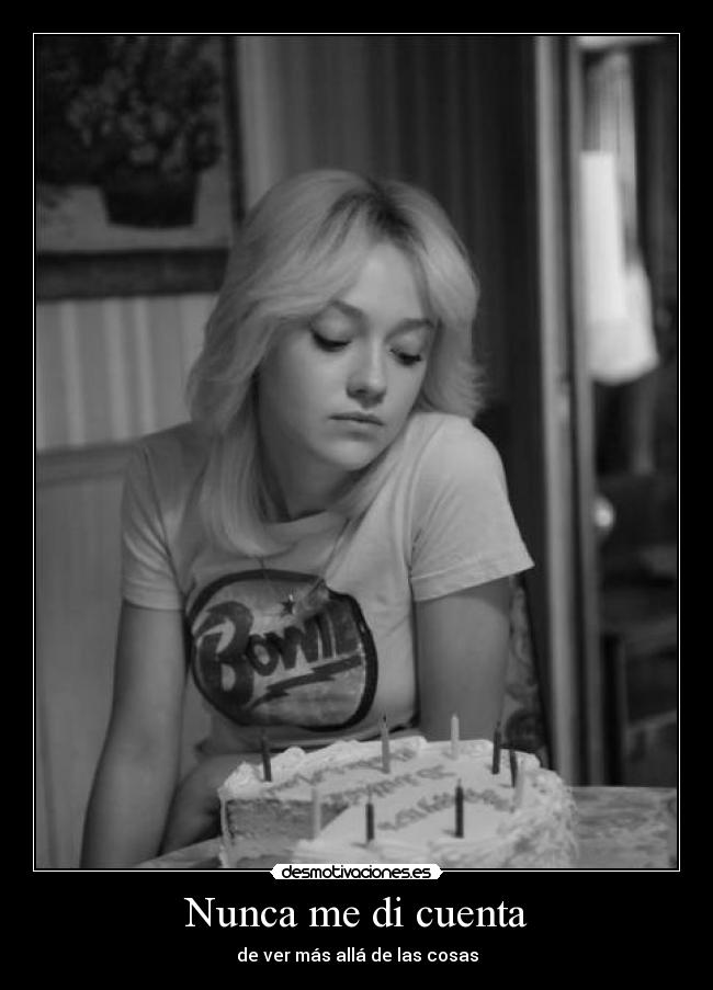 Nunca me di cuenta - de ver más allá de las cosas