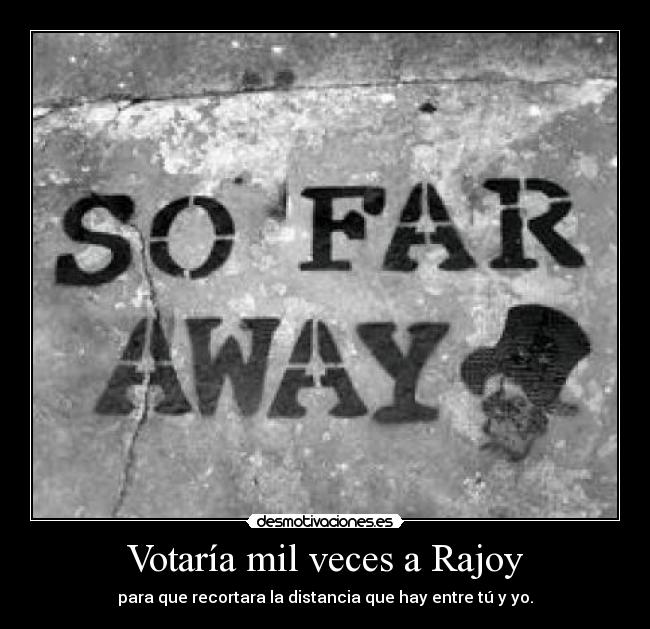 carteles rajoy distancia far away recortes desmotivaciones