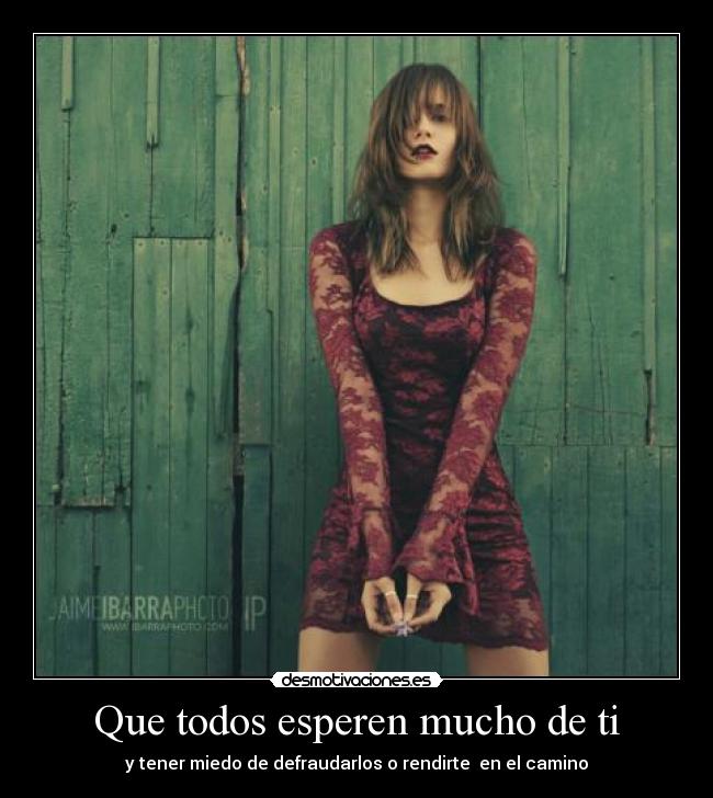 Que todos esperen mucho de ti - y tener miedo de defraudarlos o rendirte en el camino