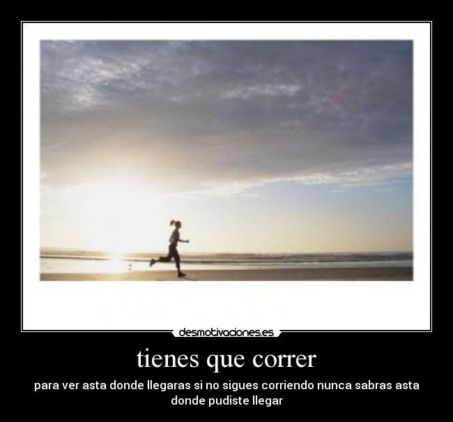 tienes que correr -