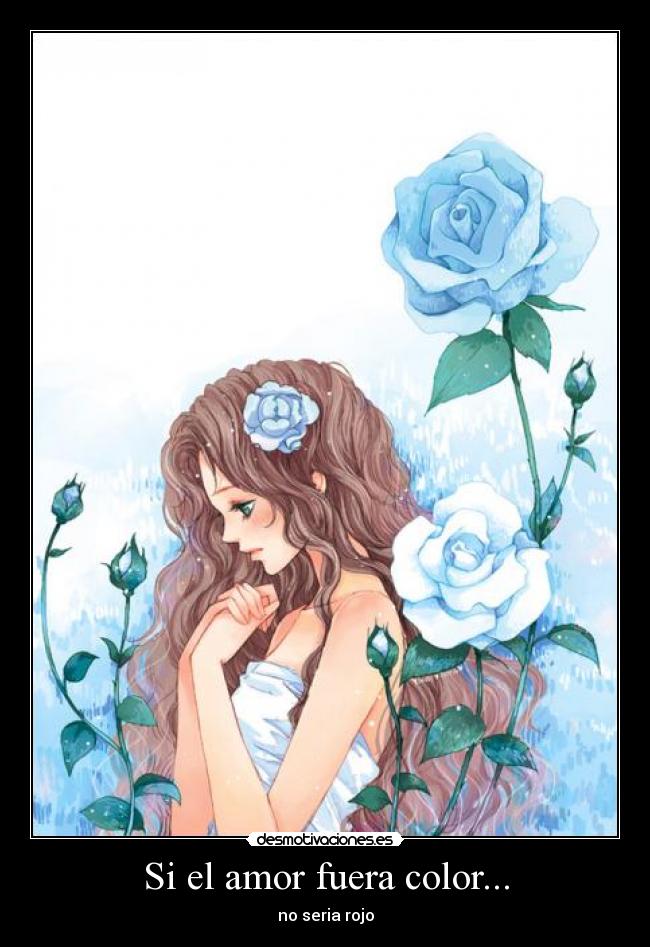 Si el amor fuera color... - no seria rojo