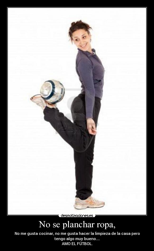 No se planchar ropa, -