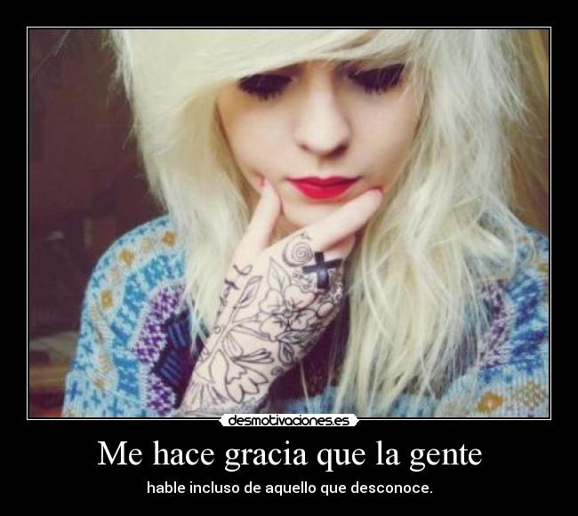 Me hace gracia que la gente -